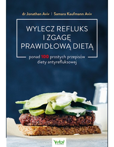 WYLECZ REFLUKS I ZGAGĘ PRAWIDŁOWĄ DIETĄ. DR JONATHAN AVIV, SAMARA KAUFMANN AVIV - VITAL