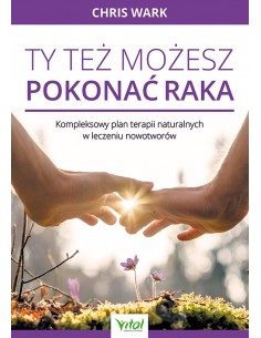 TY TEŻ MOŻESZ POKONAĆ RAKA, Chris Wark - VITAL