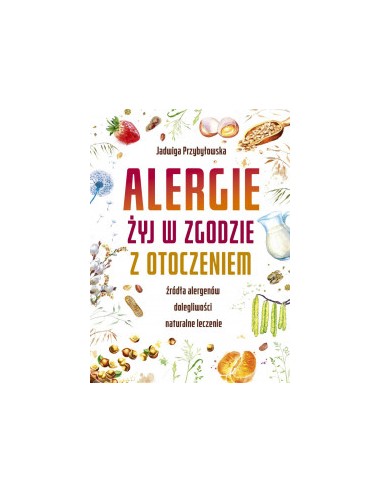 ALERGIE. ŻYJ W ZGODZIE Z OTOCZENIEM. JADWIGA PRZYBYŁOWSKA - SBM