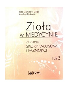 ZIOŁA W MEDYCYNIE. TOM 2. CHOROBY SKÓRY WŁOSÓW I PAZNOKCI, ILONA KACZMARCZYK-SEDLAK ARKADIUSZ CIOŁKOWSKI - PZWL
