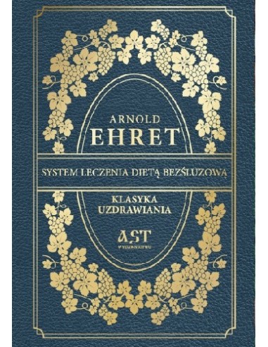 SYSTEM LECZENIA DIETĄ BEZŚLUZOWĄ. KLASYKA UZDRAWIANIA. ARNOLD EHRET - WYD. AST