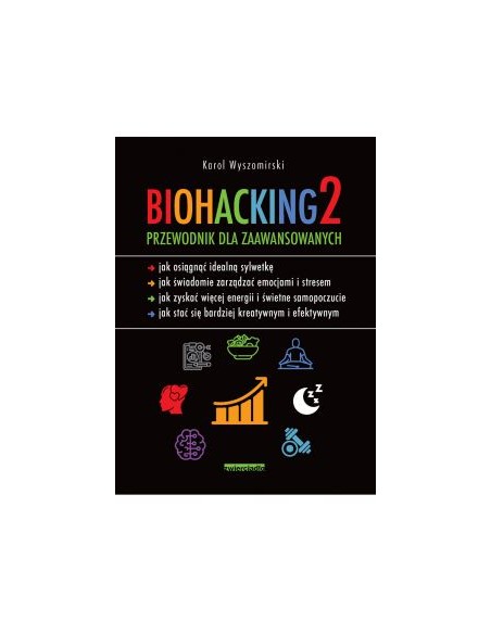 BIOHACKING 2. PRZEWODNIK DLA ZAAWANSOWANYCH. KAROL WYSZOMIRSKI - ZWIERCIADŁO