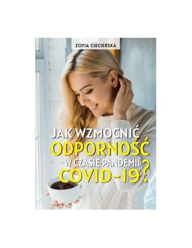 JAK WZMOCNIĆ ODPORNOŚĆ W CZASIE PANDEMII COVID-19?  ZOFIA CICIERSKA - BERNARDINUM