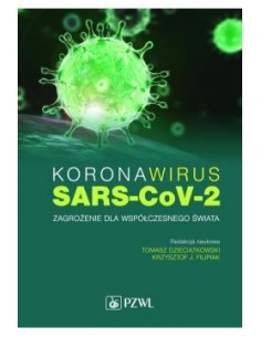 KORONAWIRUS SARS-CoV-2. ZAGROŻENIE DLA WSPÓŁCZESNEGO ŚWIATA- TOMASZ DZIECIĄTKOWSKI, KRZYSZTOF J.FILIPIAK - PZWL