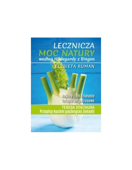 LECZNICZA MOC NATURY WEDŁUG HILDEGARDY Z BINGEN. ELŻBIETA RUMAN - BERNARDINUM