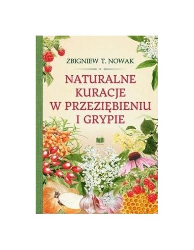 NATURALNE KURACJE W PRZEZIĘBIENIU I GRYPIE.  ZBIGNIEW T. NOWAK - AROMAT SŁOWA
