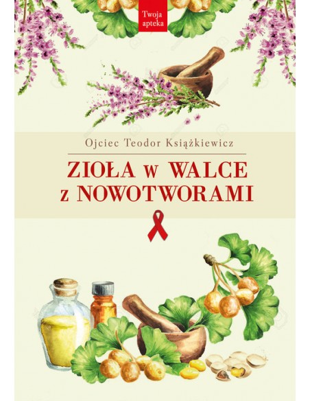 ZIOŁA W WALCE Z NOWOTWORAMI. WYD.2  TEODOR KSIĄŻKIEWICZ - RYTM
