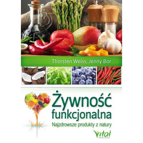 ŻYWOTNOŚĆ FUNKCJONALNA NAJZDROWSZE PRODUKTY Z NATURY THORSTEN WEISS JENNY BOR