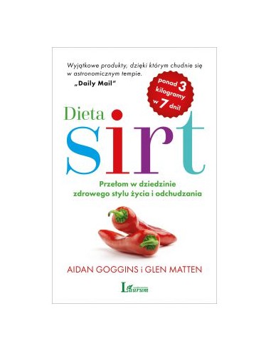 DIETA SIRT. PRZEŁOM W DZIEDZINIE ZDROWEGO ŻYCIA I ODCHUDZANIA. A.GOGGINS G.MATTEN  - Laurum