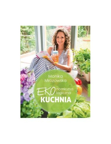 EKONOMICZNA,EKOLOGICZNA KUCHNIA.  MONIKA MROZOWSKA - ZWIERCIADŁO