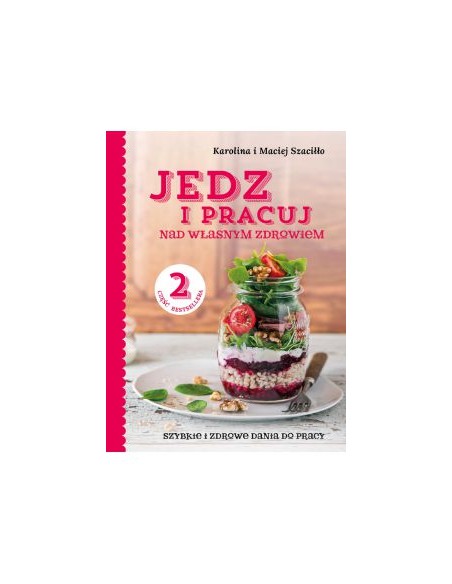 JEDZ I PRACUJ NAD WŁASNYM ZDROWIEM. CZĘŚĆ 2. KAROLINA SZACIŁŁO, MACIEJ SZACIŁŁO - ZWIERCIADŁO