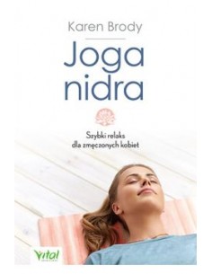 JOGA NIDRA. SZYBKI RELAKS DLA ZMĘCZONYCH KOBIET. KAREN BRODY - VITAL