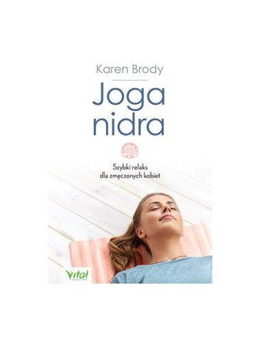JOGA NIDRA. SZYBKI RELAKS DLA ZMĘCZONYCH KOBIET. KAREN BRODY - VITAL