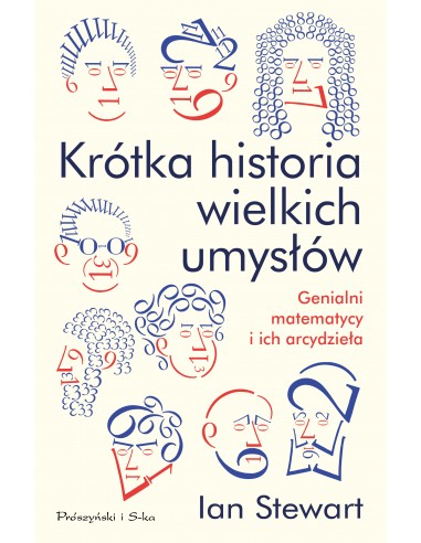 KRÓTKA HISTORIA WIELKICH UMYSŁÓW.   IAN STEWART- PRÓSZYŃSKI