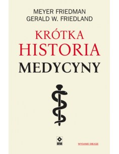 KRÓTKA HISTORIA MEDYCYNY- MEYER FRIEDMAN, GERALD W. FRIEDLAND  - wyd. RM