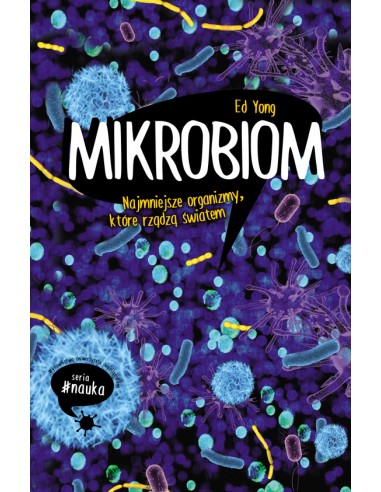 MIKROBIOM. NAJMNIEJSZE ORGANIZMY, KTÓRE RZĄDZĄ ŚWIATEM.  ED YONG - WYDAWNICTWO UNIWERSYTETU JAGIELLOŃSKIEGO