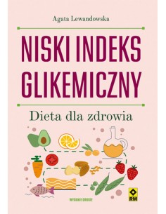 NISKI INDEKS GLIKEMICZNY. DIETA DLA ZDROWIA.  AGATA LEWANDOWSKA - wyd. RM