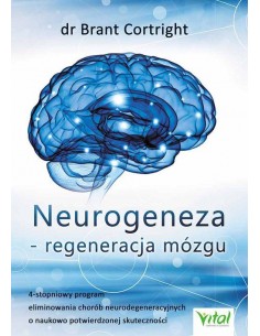 NEUROGENEZA - REGENERACJA MÓZGU. DR BRANT CORTRIGHT- VITAL