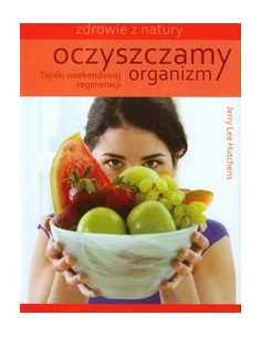 OCZYSZCZAMY ORGANIZM. ZDROWIE Z NATURY.  HUTCHENS JERRY LEE - ŹRÓDŁA ŻYCIA