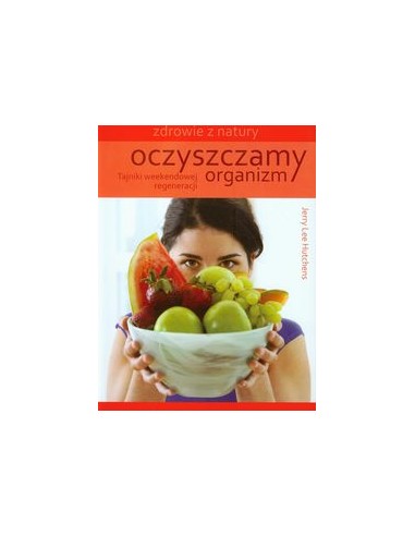 OCZYSZCZAMY ORGANIZM. ZDROWIE Z NATURY.  HUTCHENS JERRY LEE - ŹRÓDŁA ŻYCIA
