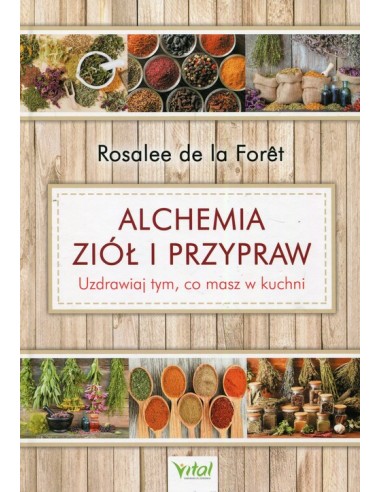 ALCHEMIA ZIÓŁ I PRZYPRAW. ROSALEE DE LA FORÊT- VITAL
