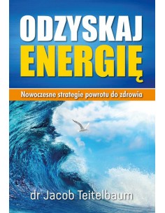 ODZYSKAJ ENERGIĘ. NOWOCZESNE STRATEGIE POWROTU DO ZDROWIA. JACOB TEITELBAUM- BIAŁY WIATR