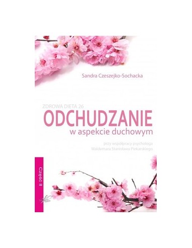 ODCHUDZANIE W ASPEKCIE DUCHOWYM. SANDRA CZESZEJKO-SOCHACKA  - BIAŁE PIÓRO