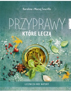 PRZYPRAWY KTÓRE LECZĄ.  KAROLINA I MACIEJ SZACIŁŁO - ZWIERCIADŁO